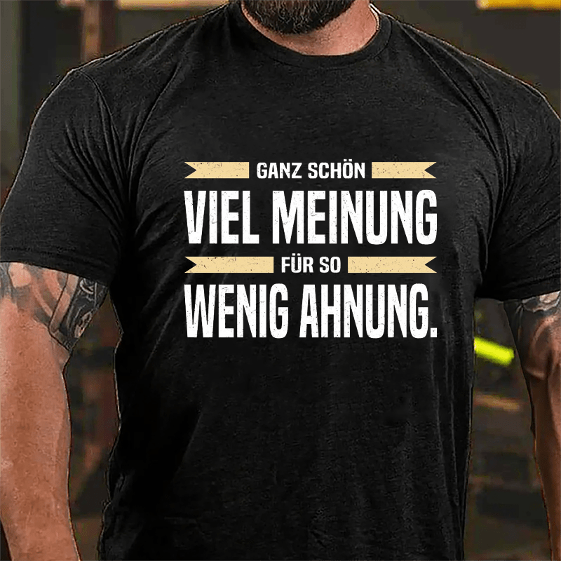 Ganz Schön Viel Meinung Für So Wenig Ahnung Cotton T-shirt-Maturelion