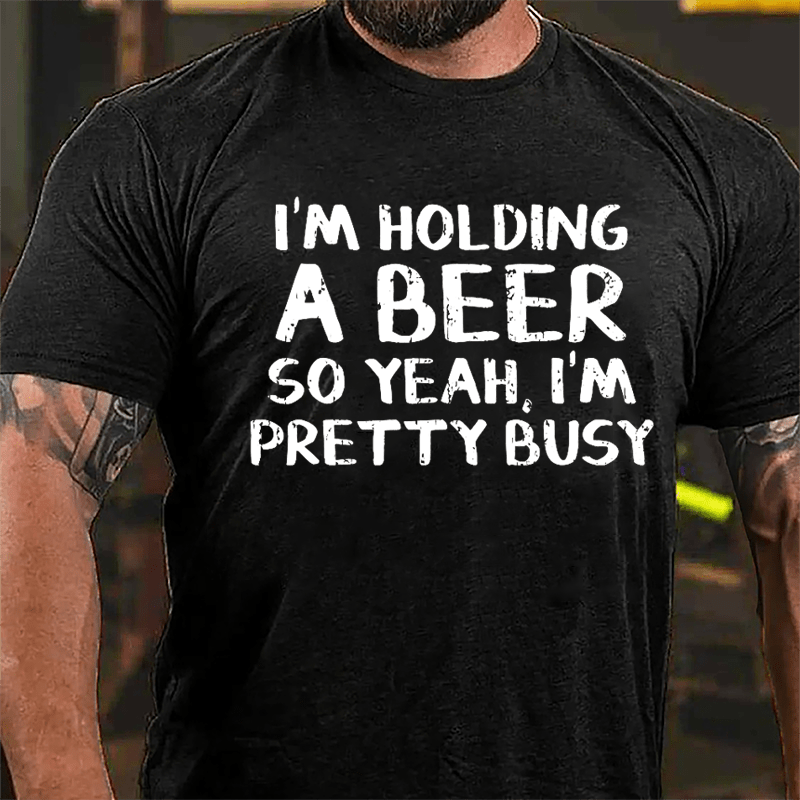 I'm Holding A Beer So Yeah I'm Pretty Busy Cotton T-shirt-Maturelion