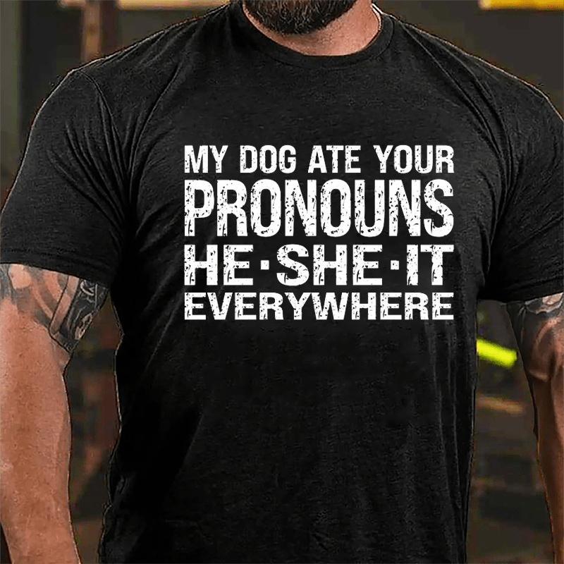 My Dog Ate Your Pronouns He She It Everywhere Cotton T-shirt (Free Customization)-Maturelion