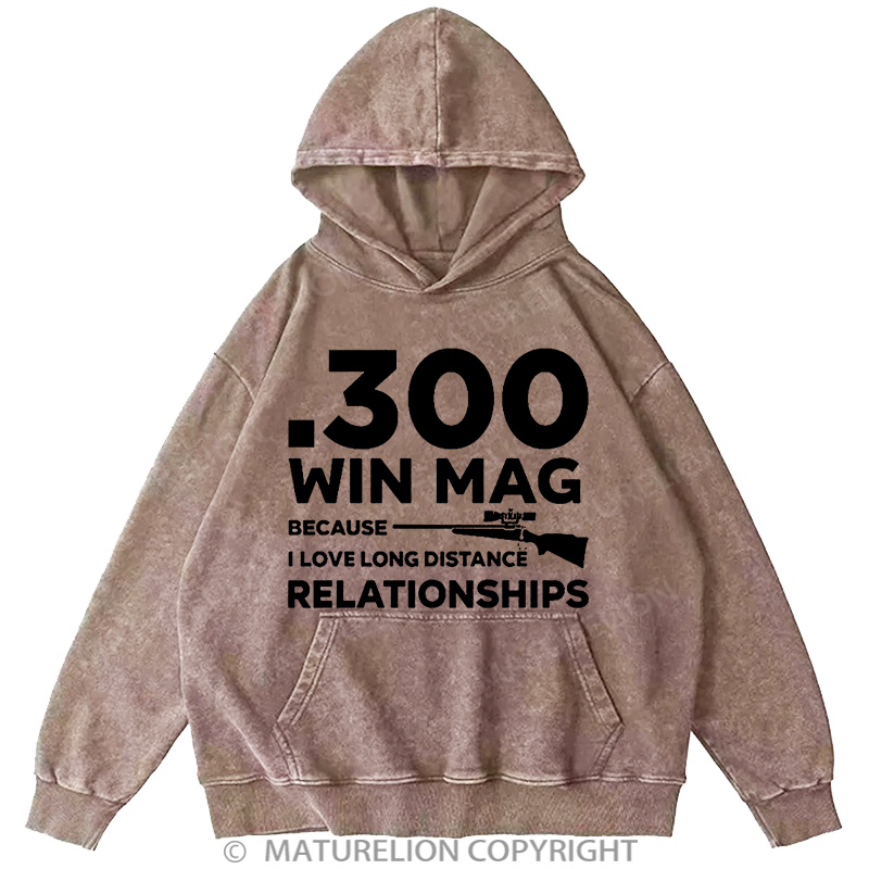 Maturelion .300 Win Mag Because I Love Long Distance Relationships Men's DTG Printing Washed Hoodie