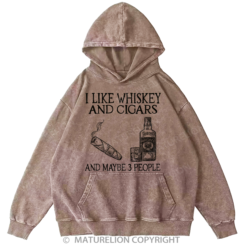 Maturelion I Like Whiskey And Cigars And Maybe 3 People Washed Hoodie