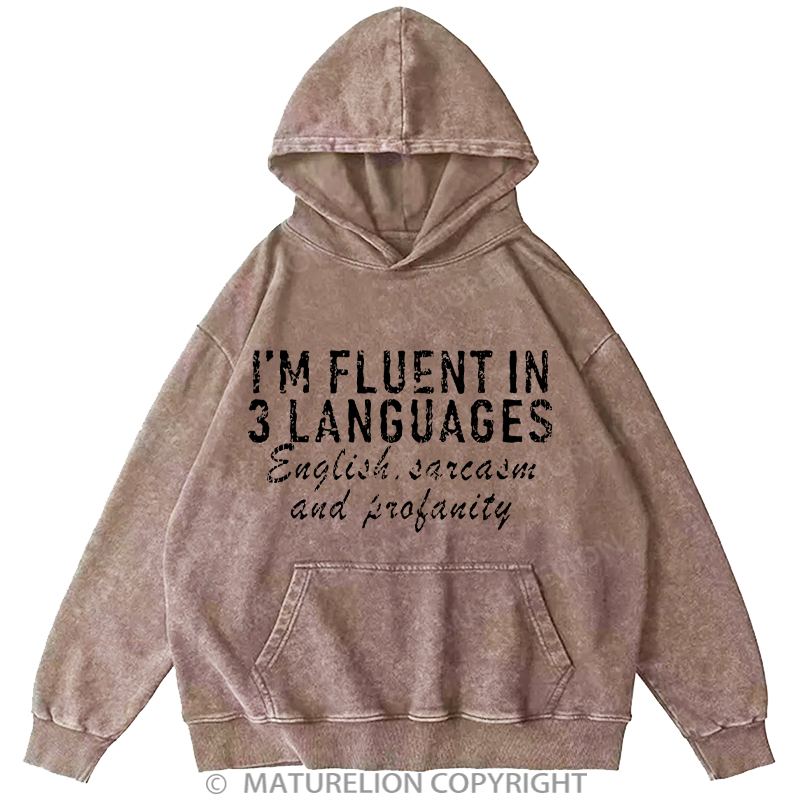 Maturelion I'm Fluent In 3 Languages English Sarcasm And Profanity DTG Printing Washed Hoodie