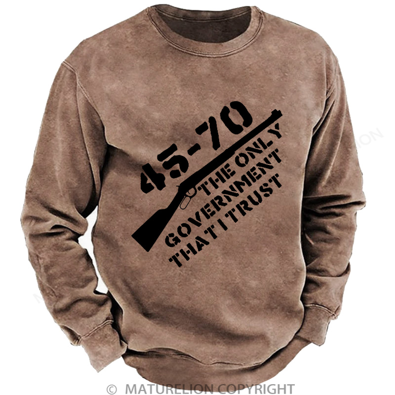 Maturelion Men's Sweatshirt 45-70 The Only Government I Trust DTG Washed Sweatshirt