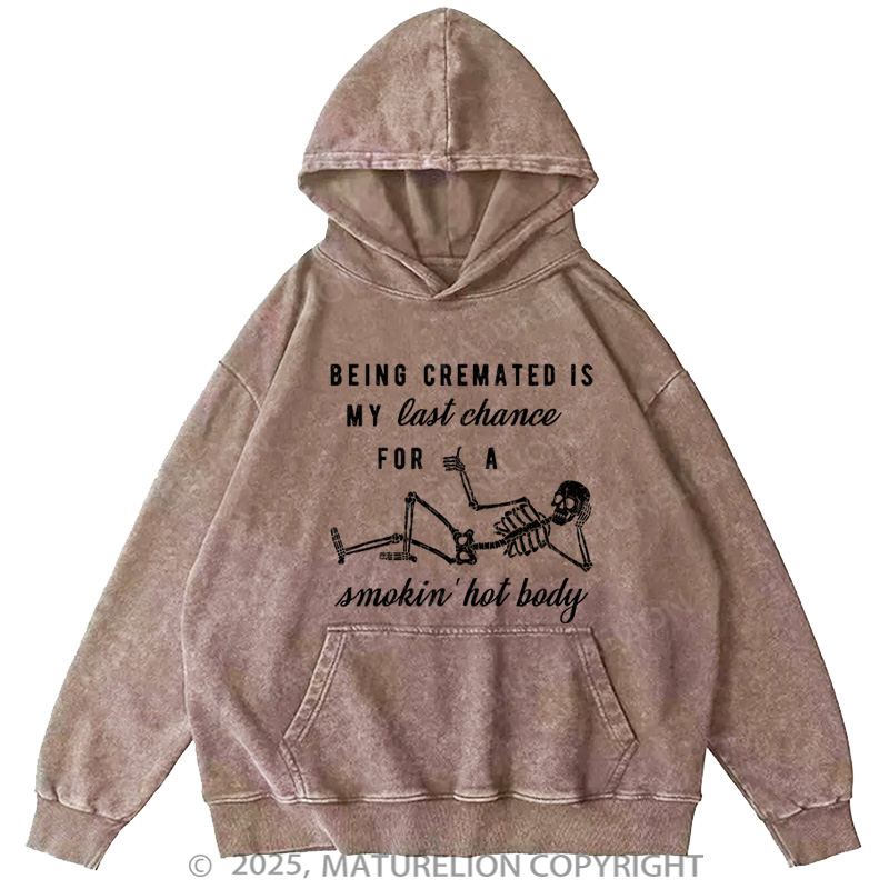 Maturelion Men's Hoodie Being Cremated Is My Last Chance For A Smokin' Hot Body Washed Hoodie