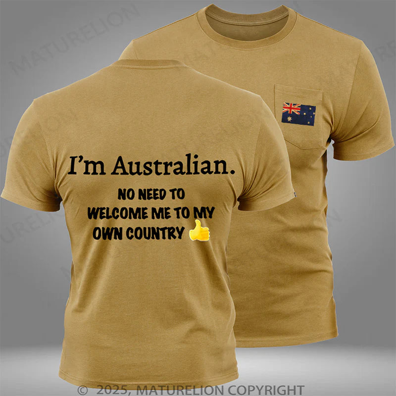Maturelion Australia T-shirt I'm Australian No Need To Welcome Me To My Own Country Pocket T-shirt