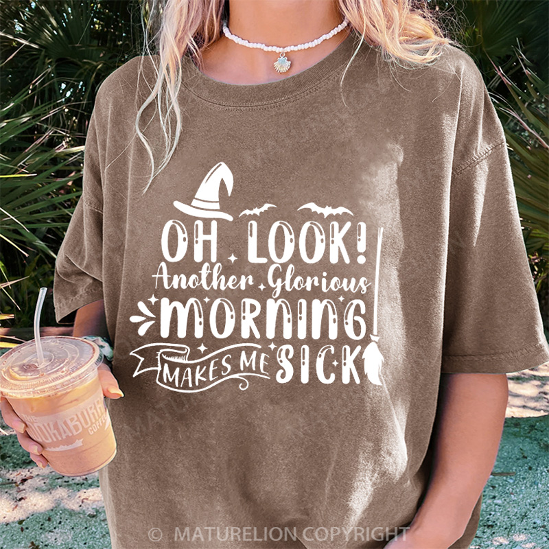 Maturelion Women's T-shirt Oh Look Another Glorious Morning Makes Me Sick DTG Washed T-shirt