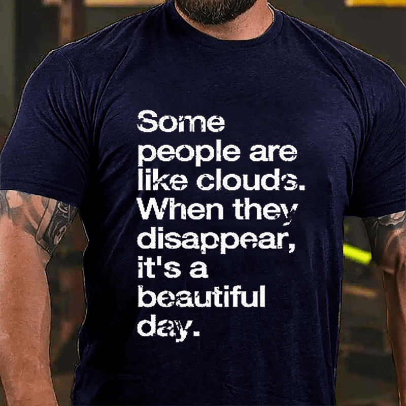 Some People Are Like Clouds When They Disappear It's A Beautiful Day Cotton T-shirt-Maturelion