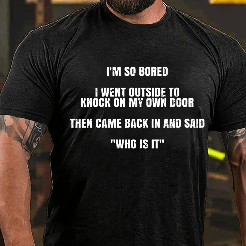 I'm So Sober I Went Outside To Knock On My Own Door Then Came Back In And Said "Who Is It" Cotton T-shirt-Maturelion