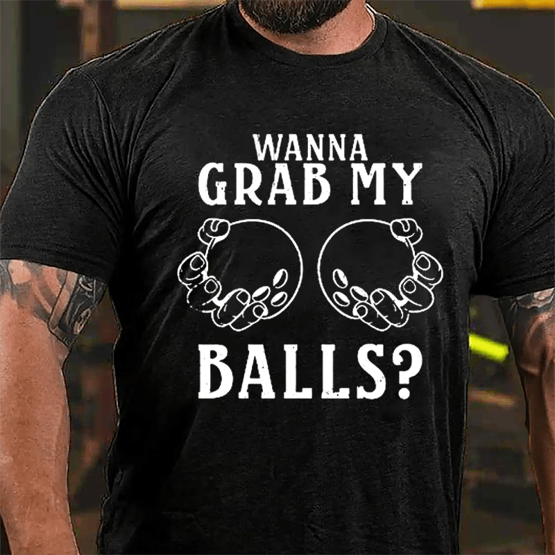 Wanna Grab My Balls Cotton T-shirt-Maturelion