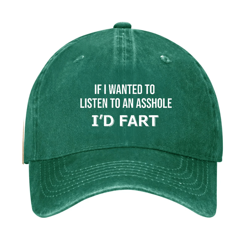 If I Wanted To Listen To An Asshole I'd Fart Cap (Free Customization)-Maturelion