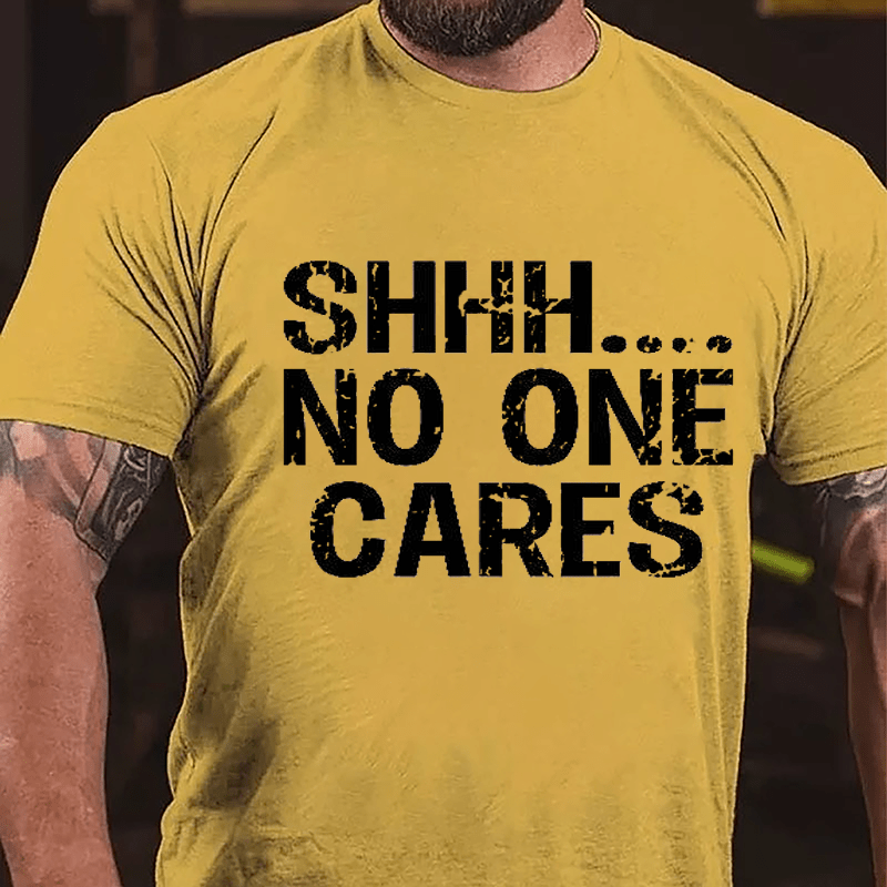 Maturelion Shhh No One Cares Cotton T-Shirt (Free Customization)-Maturelion