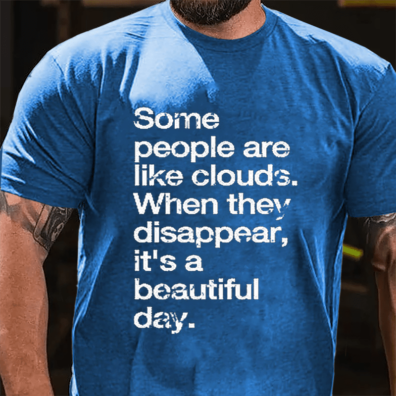 Some People Are Like Clouds When They Disappear It's A Beautiful Day Cotton T-shirt-Maturelion