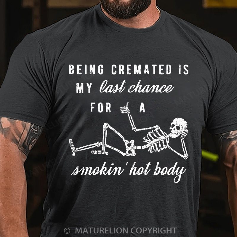 Maturelion Men's T-shirt Being Cremated Is My Last Chance For A Smokin' Hot Body Cotton T-shirt