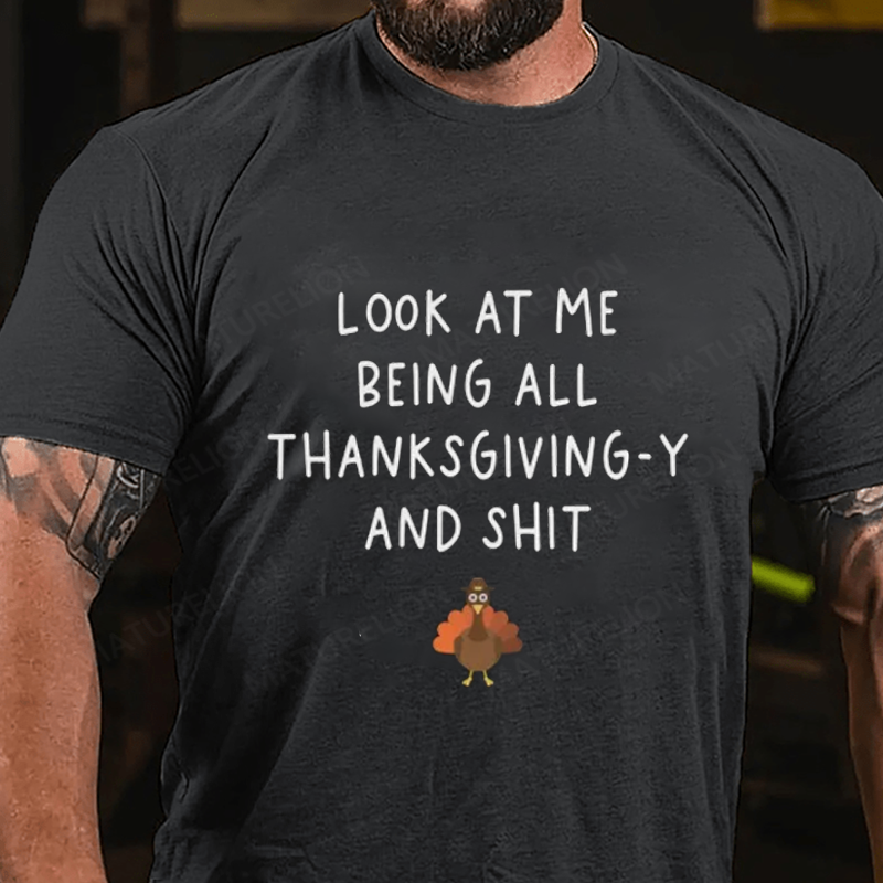 Maturelion Men's T-Shirt Look At Me Being All Thanksgiving-Y And Shit Thanksgiving Cotton T-Shirt
