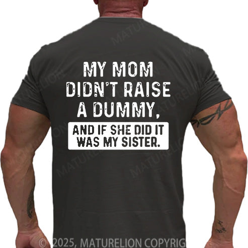 Maturelion Men's T-shirt My Mom Didn't Raise A Dummy, And If She Did It Was My Sister Cotton T-shirt