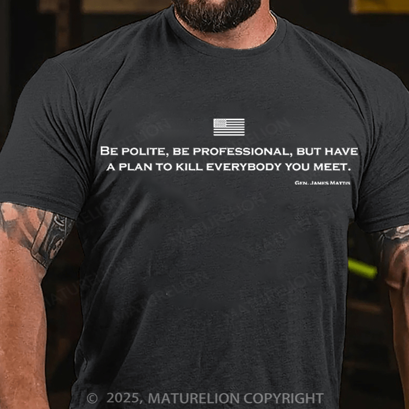 Maturelion Men's T-Shirt Be Polite and Have a Plan Mattis Quote Cotton T-Shirt