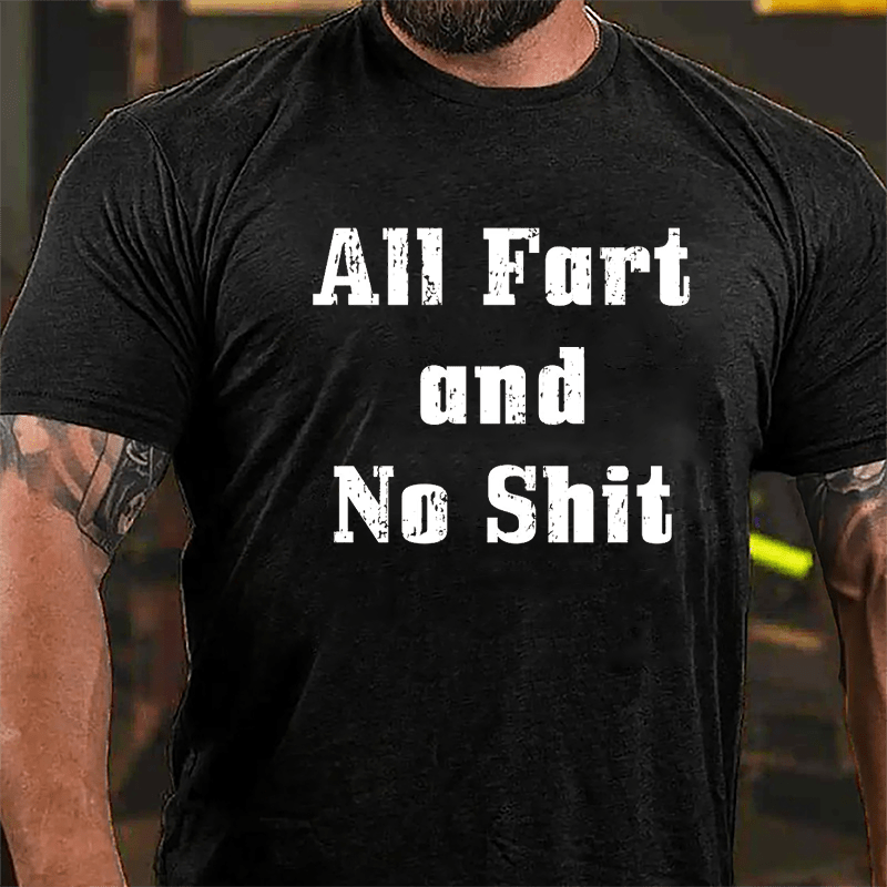 All Fart And No Shit Cotton T-shrit-Maturelion