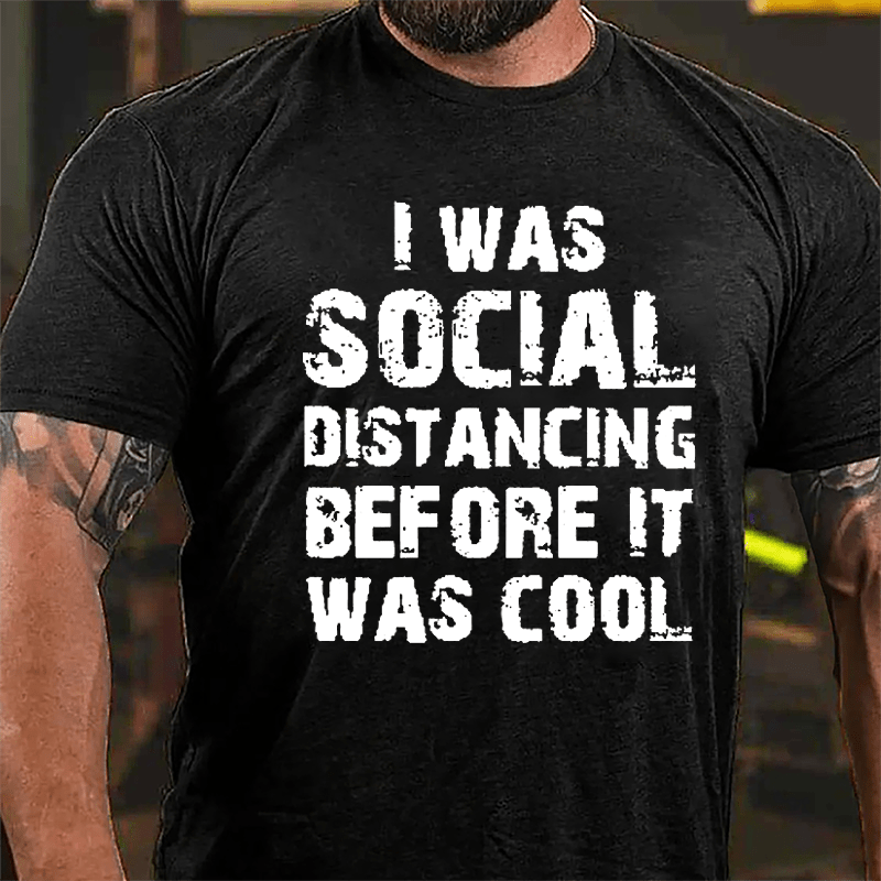 I Was Social Distancing Before It Was Cool Cotton T-shirt-Maturelion