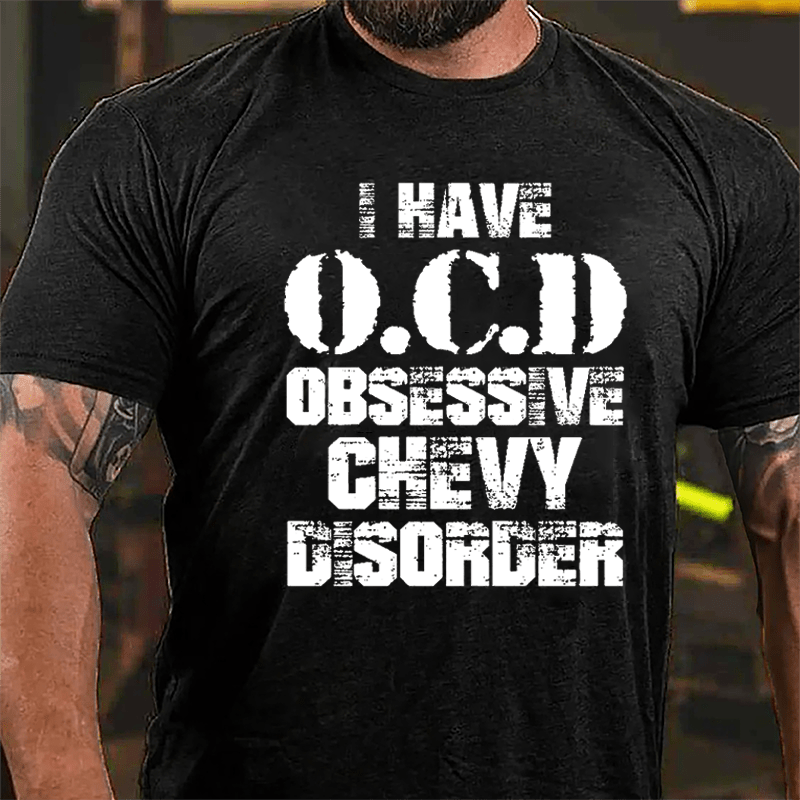 I Have OCD Obsessive Chevy Disorder Cotton T-shirt-Maturelion