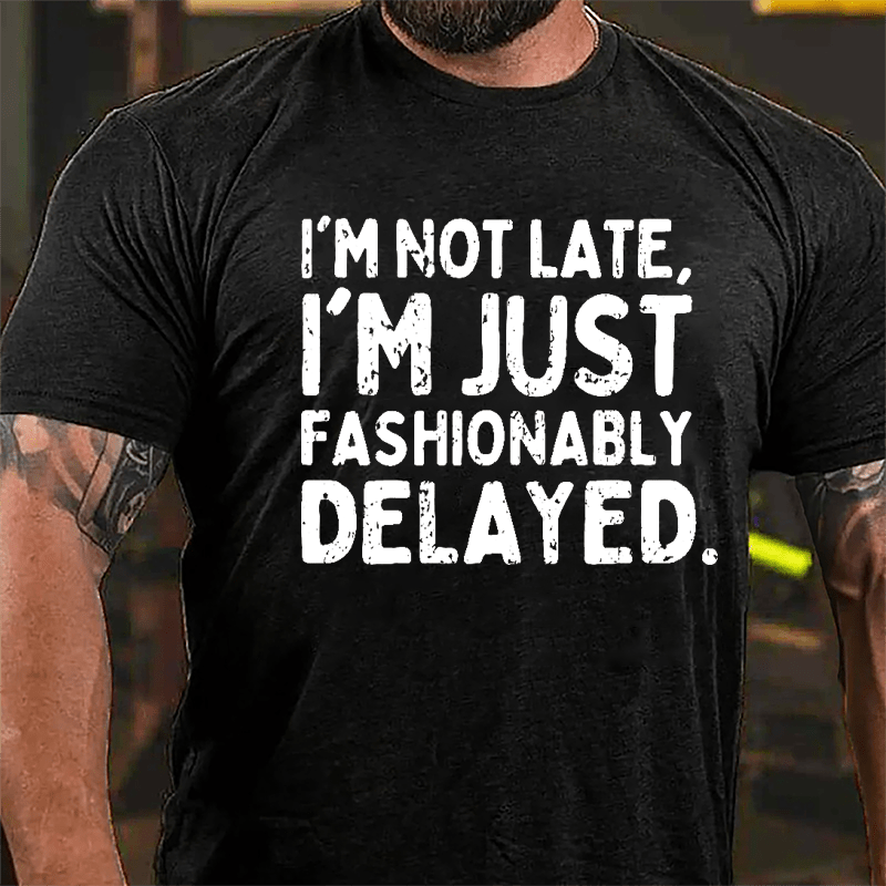I'm Not Late I'm Just Fashionably Delayed Cotton T-shirt-Maturelion