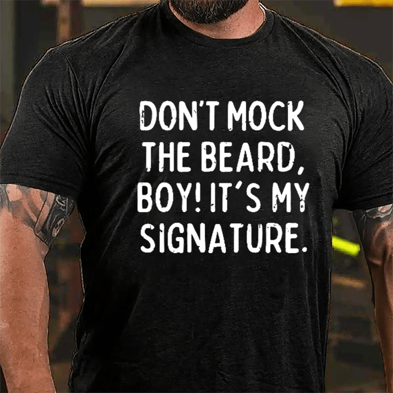 Don't Mock The Beard Boy It's My Signature Cotton T-shirt-Maturelion