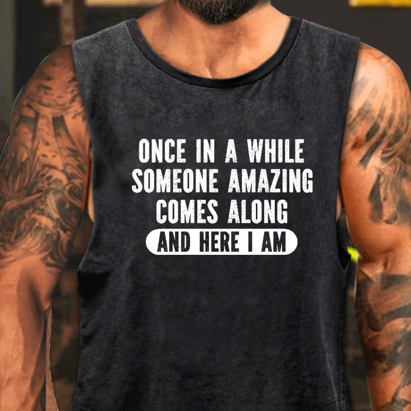 Once A While Someone Amazing Comes Along And Here I Am Washed Tank Top-Maturelion