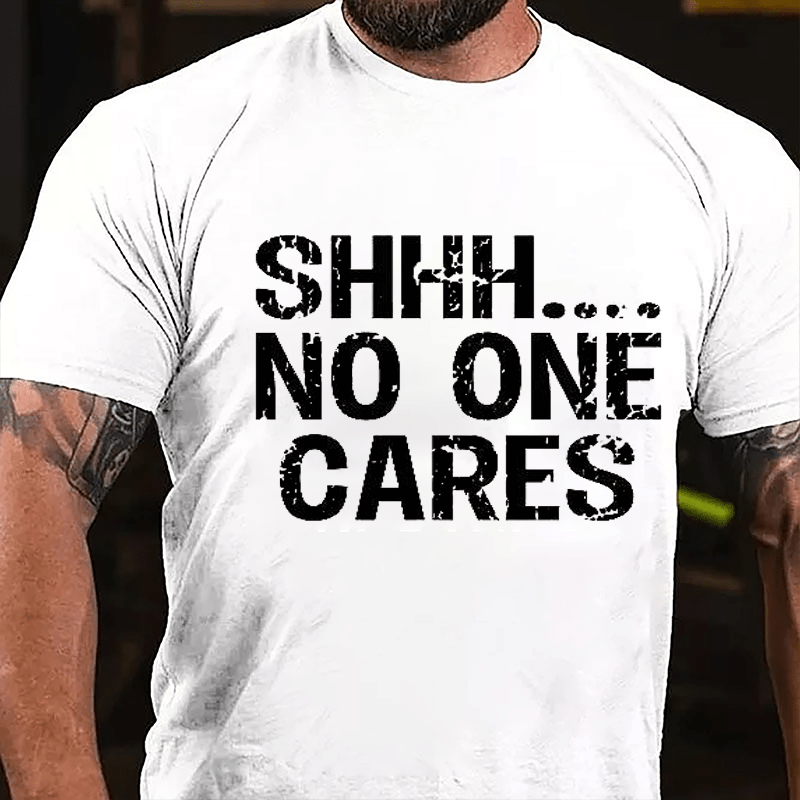 Maturelion Shhh No One Cares Cotton T-Shirt (Free Customization)-Maturelion