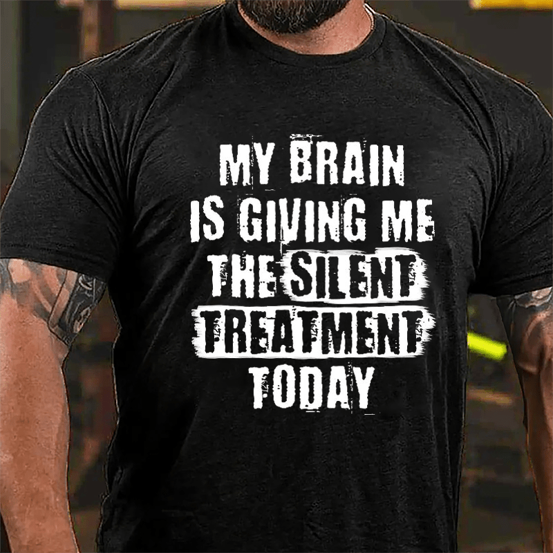 My Brain Is Giving Me The Silent Treatment Today Cotton T-shirt-Maturelion