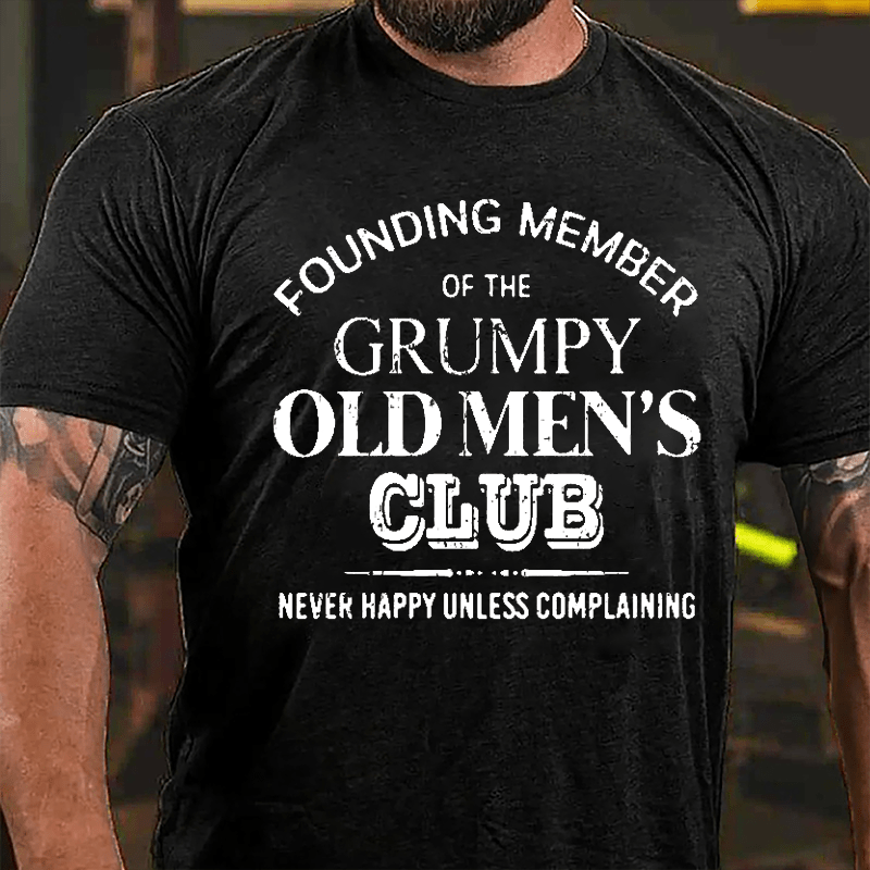Founding Member Of The Grumpy Old Men's Club Never Happy Unless Complaining Cotton T-shirt-Maturelion
