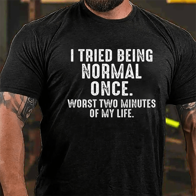 I Tried Being Normal Once Worst Two Minutes Of My Life Cotton T-shirt-Maturelion