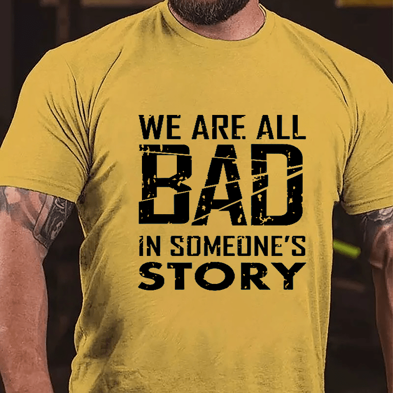 We Are All Bad In Someone's Story Cotton T-shirt-Maturelion