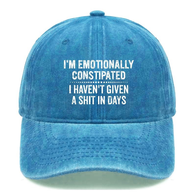 I'm Emotionally Constipated I Haven't Given A Shit In Days Sarcastic Cap-Maturelion
