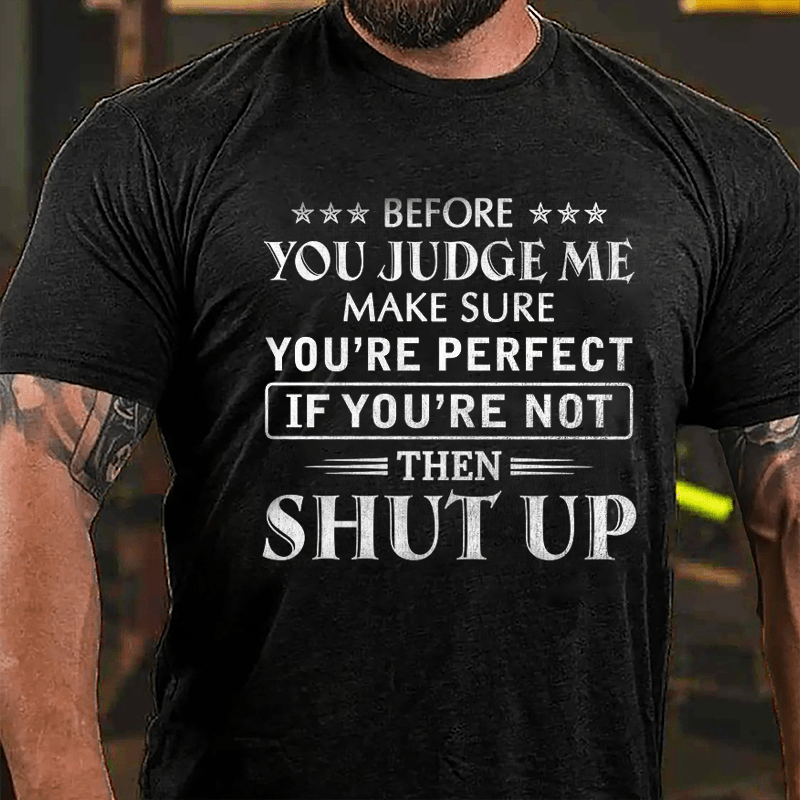 Men's Before You Judge Me Make Sure You're Perfect If You're Not Then Shut Up Cotton T-shirt-Maturelion