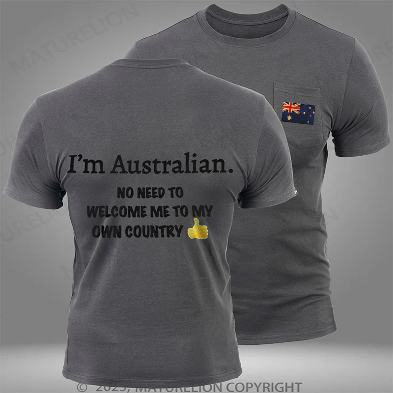 Maturelion Australia T-shirt I'm Australian No Need To Welcome Me To My Own Country Pocket T-shirt