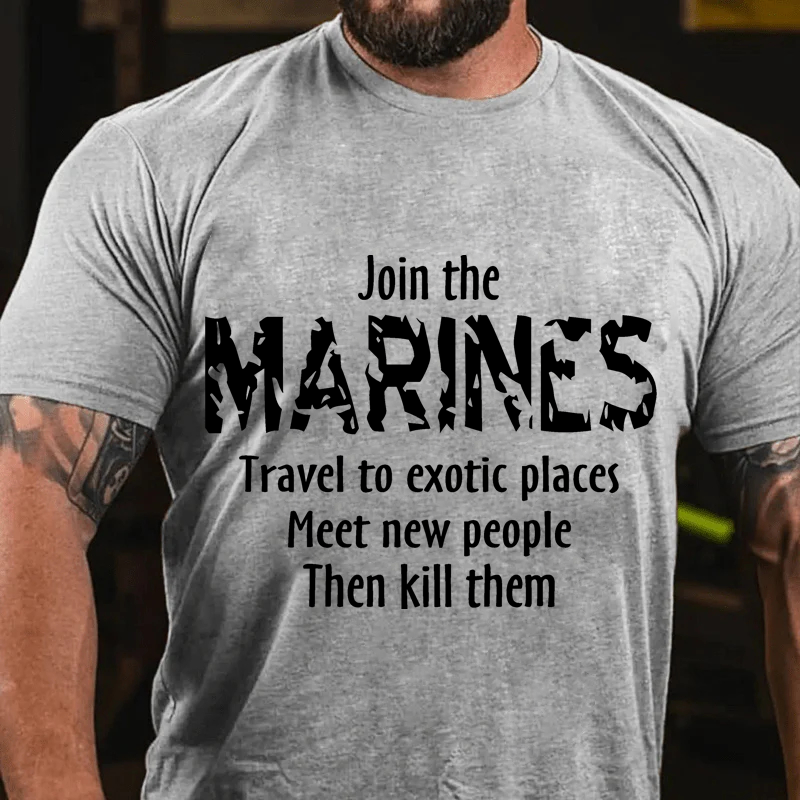 Maturelion Men's T-Shirt Join The Marines Travel To Exotic Places Meet New People Then Kill Them Cotton T-Shirt