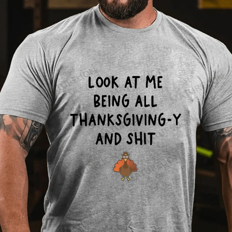 Maturelion Men's T-Shirt Look At Me Being All Thanksgiving-Y And Shit Thanksgiving Cotton T-Shirt