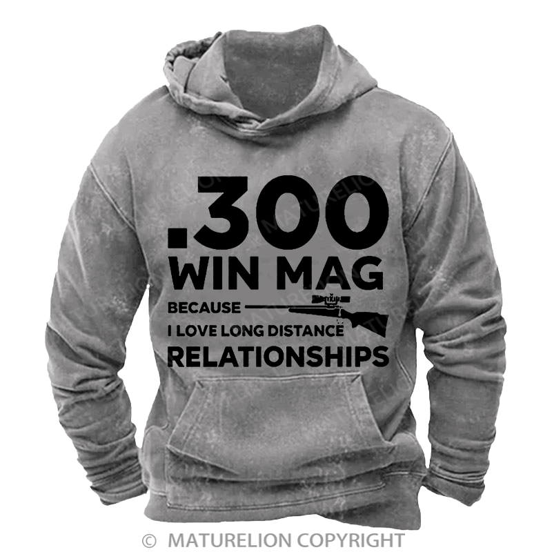 Maturelion .300 Win Mag Because I Love Long Distance Relationships Men's DTG Printing Washed Hoodie