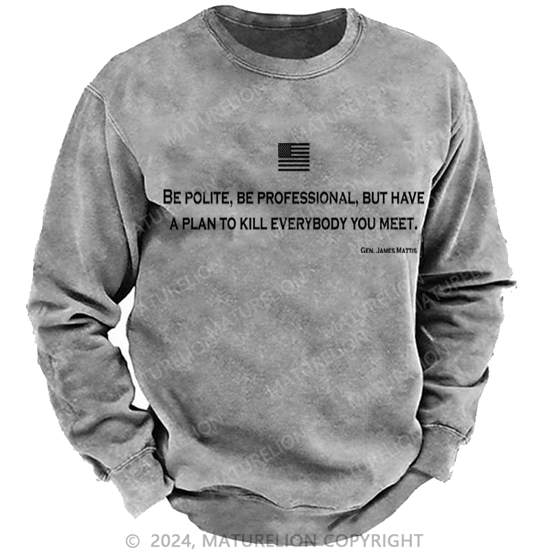 Maturelion Be Polite and Have a Plan Mattis Quote Washed Sweatshirt