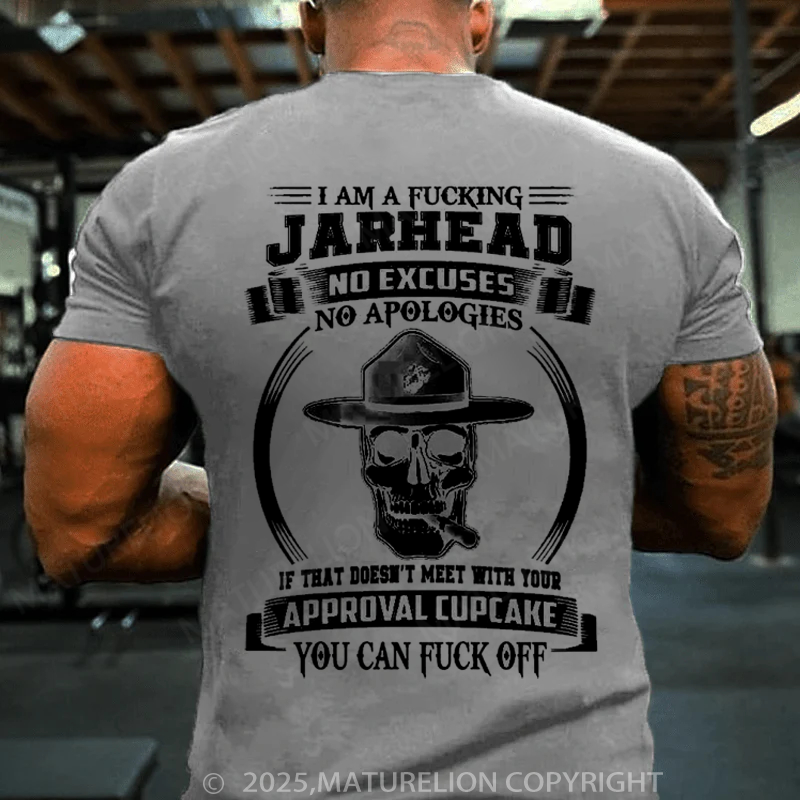Maturelion Men's T-Shirt I am a fing Jarhead No excuses no apologies If that doesn’t meet with your approval cupcake You can f off Cotton T-Shirt