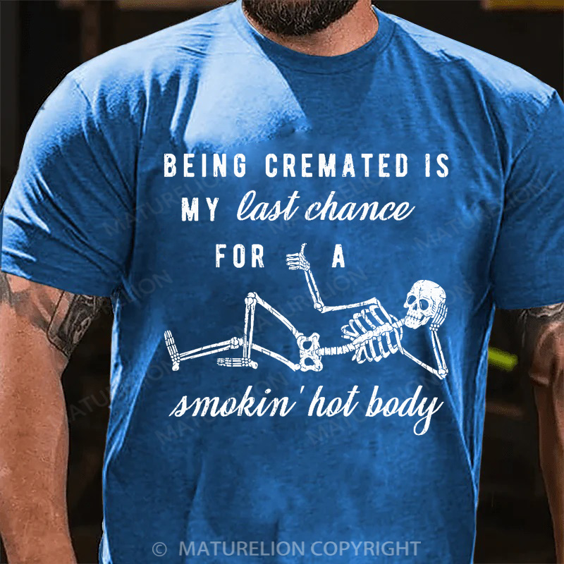 Maturelion Men's T-shirt Being Cremated Is My Last Chance For A Smokin' Hot Body Cotton T-shirt