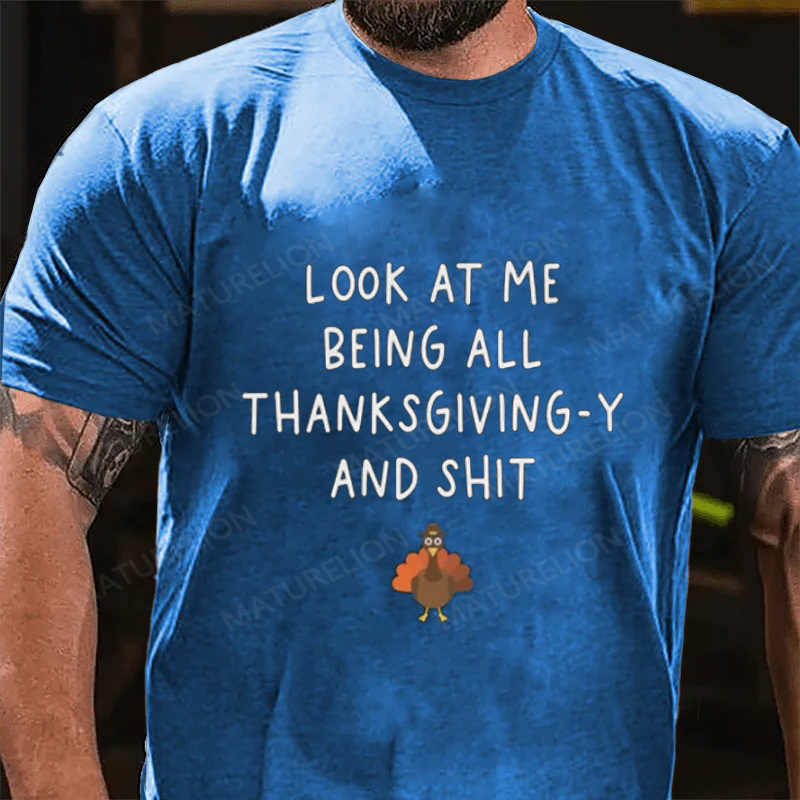 Maturelion Men's T-Shirt Look At Me Being All Thanksgiving-Y And Shit Thanksgiving Cotton T-Shirt