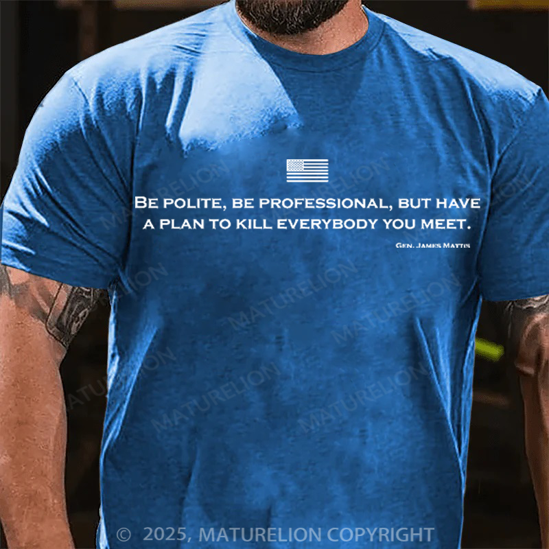 Maturelion Men's T-Shirt Be Polite and Have a Plan Mattis Quote Cotton T-Shirt