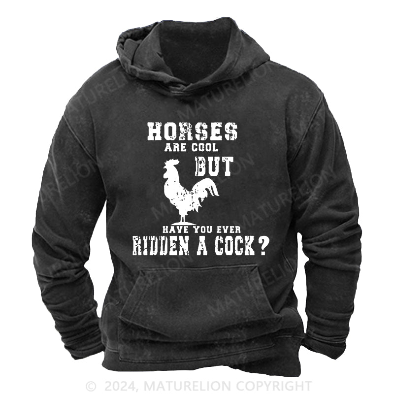 Maturelion Horses Are Cool But Have You Ever Ridden A Cock DTG Printing Washed Hoodie