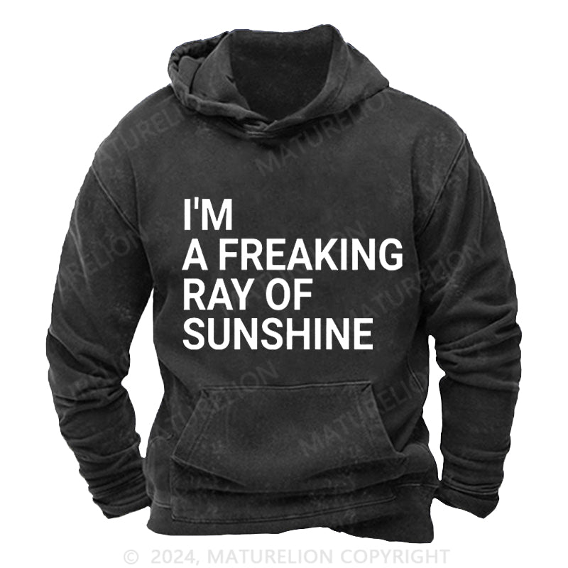 Maturelion I'm A Freaking Ray Of Sunshine Funny Joke DTG Printing Washed Custom Hoodie