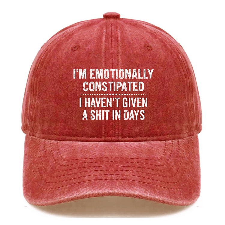 Maturelion I'm Emotionally Constipated I Haven't Given A Shit In Days Sarcastic Cap-Maturelion