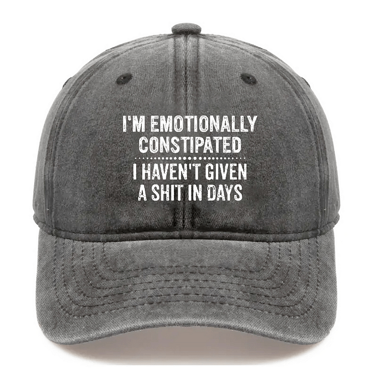 Maturelion I'm Emotionally Constipated I Haven't Given A Shit In Days Sarcastic Cap-Maturelion