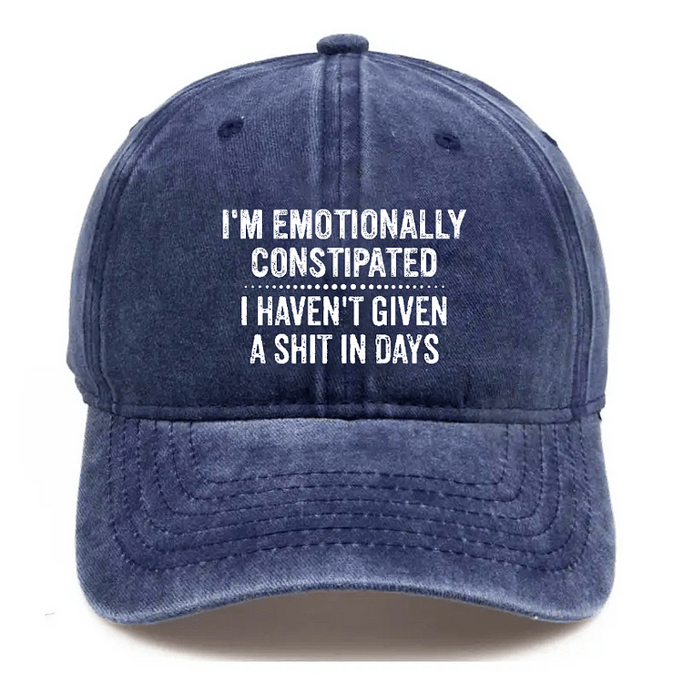 Maturelion I'm Emotionally Constipated I Haven't Given A Shit In Days Sarcastic Cap-Maturelion