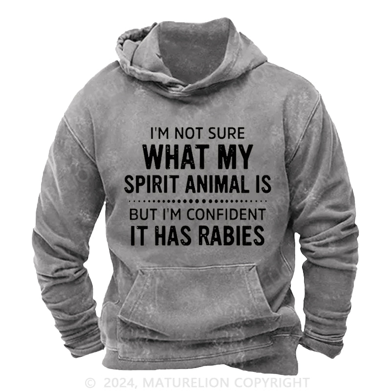 Maturelion I'm Not Sure What My Spirit Animal Is But I'm Confident It Has Rabies DTG Printing Washed  Hoodie