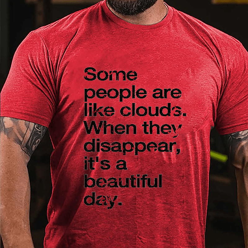 Some People Are Like Clouds When They Disappear It's A Beautiful Day Cotton T-shirt-Maturelion