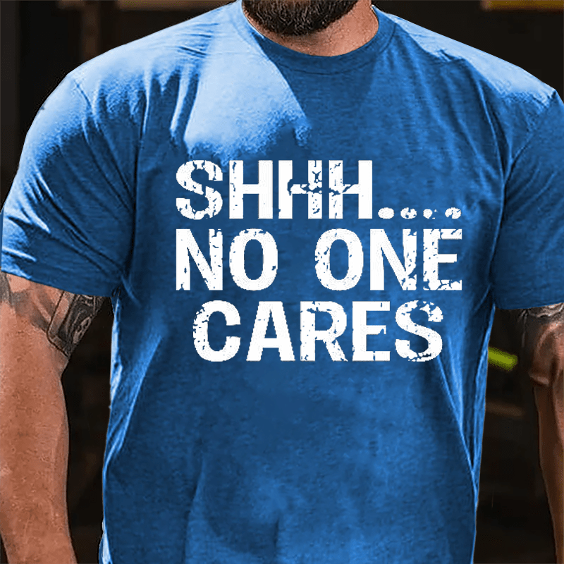 Maturelion Shhh No One Cares Cotton T-Shirt (Free Customization)-Maturelion